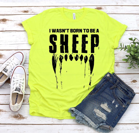 I Wasn't Born To Be A Sheep T-Shirt
