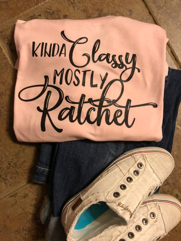 Kinda Classy Mostly Ratchet Tshirt