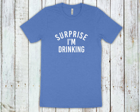 Surprise I'M Drinking Shirt