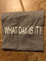 What Day Is It T-Shirt