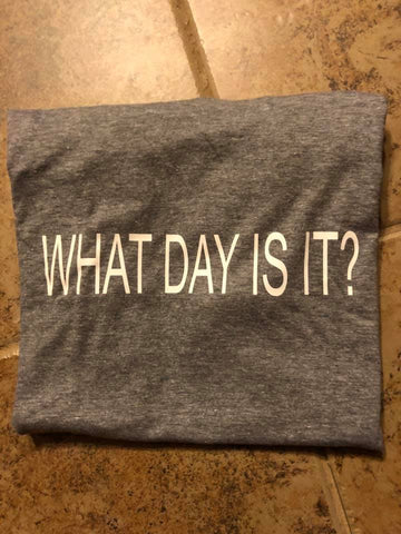 What Day Is It T-Shirt